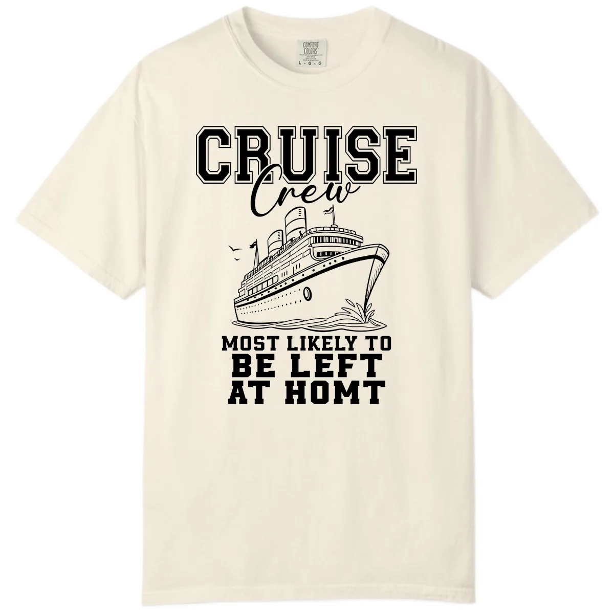 Cruise Crew Most Likely To Be Left At Homt Comfort Color in Ivory