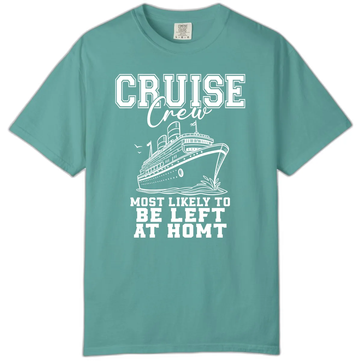 Cruise Crew Most Likely To Be Left At Homt Comfort Color in Seafoam
