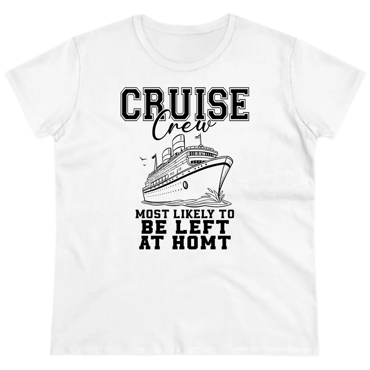 Cruise Crew Most Likely To Be Left At Homt Ladies Tee in White