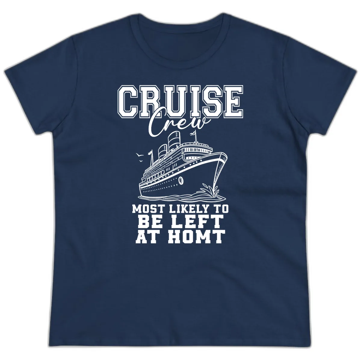 Cruise Crew Most Likely To Be Left At Homt Ladies Tee in Navy