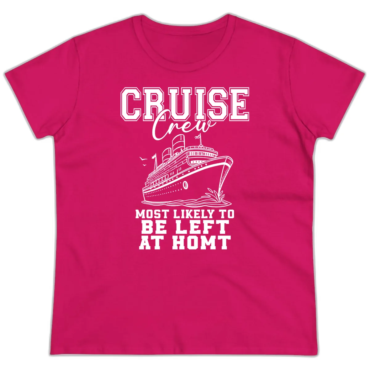 Cruise Crew Most Likely To Be Left At Homt Ladies Tee in Heliconia