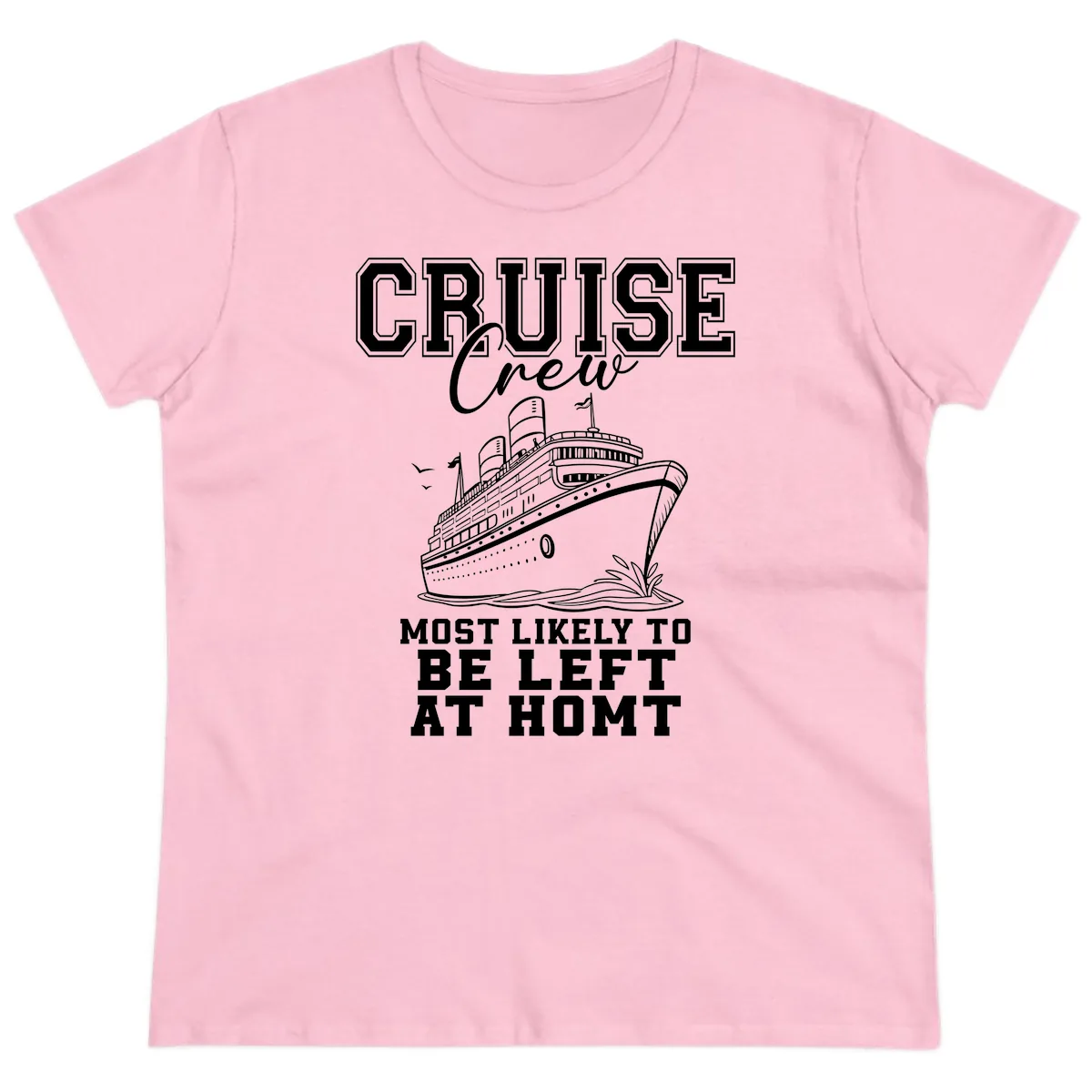 Cruise Crew Most Likely To Be Left At Homt Ladies Tee in Light Pink