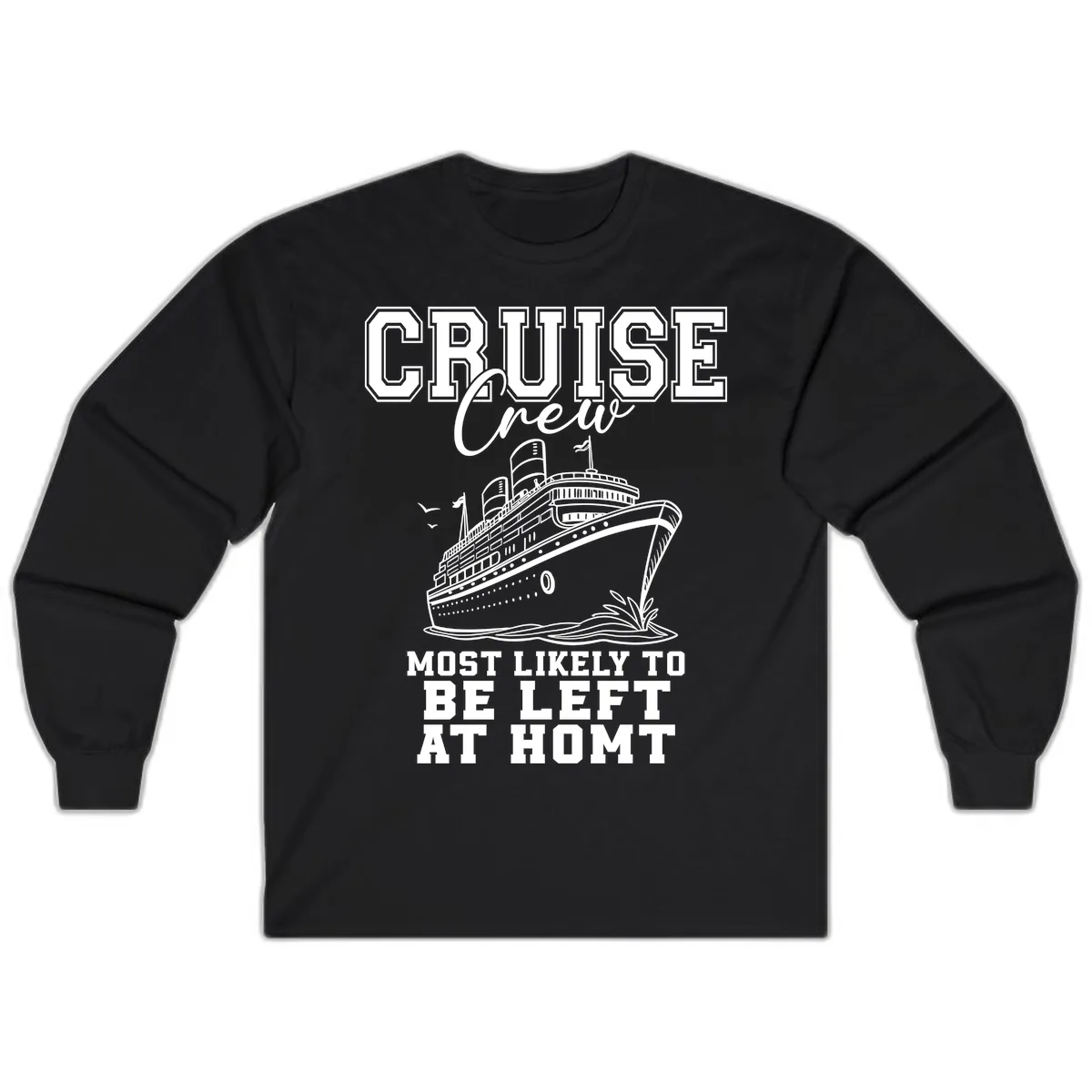 Cruise Crew Most Likely To Be Left At Homt Long Sleeve in Black
