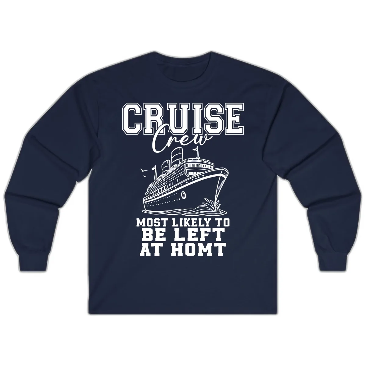 Cruise Crew Most Likely To Be Left At Homt Long Sleeve in Navy