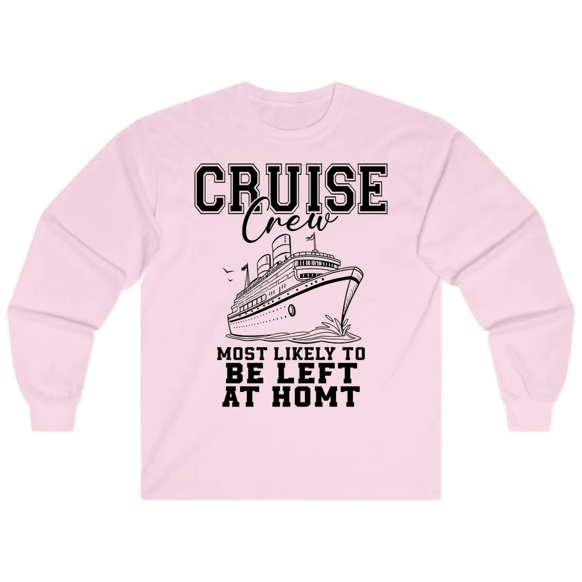 Cruise Crew Most Likely To Be Left At Homt Long Sleeve in Light Pink