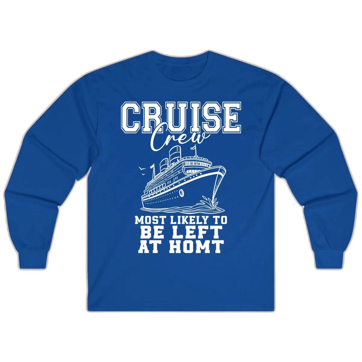 Cruise Crew Most Likely To Be Left At Homt Long Sleeve in Royal