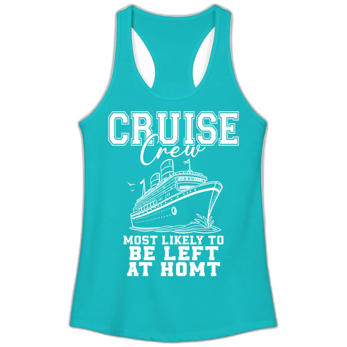 Cruise Crew Most Likely To Be Left At Homt Ladies Tank in Tahiti Blue