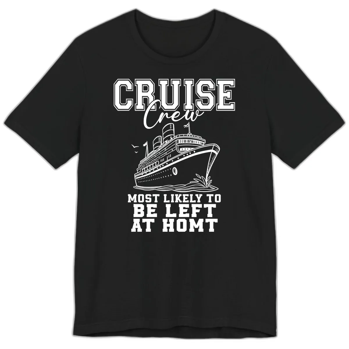 Cruise Crew Most Likely To Be Left At Homt Premium T-Shirt in Black