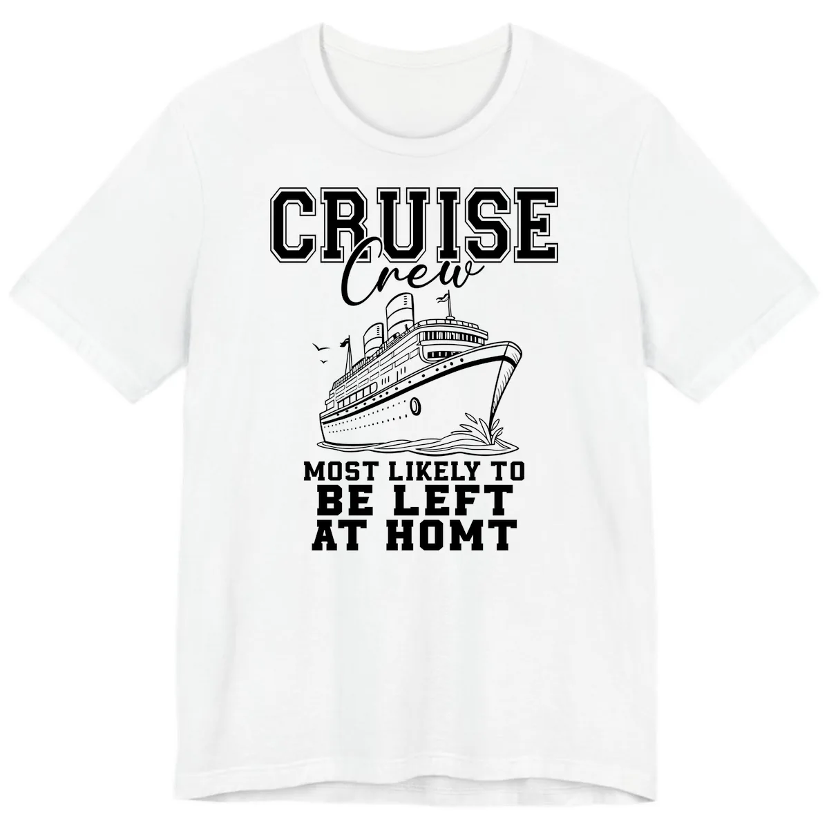 Cruise Crew Most Likely To Be Left At Homt Premium T-Shirt in White