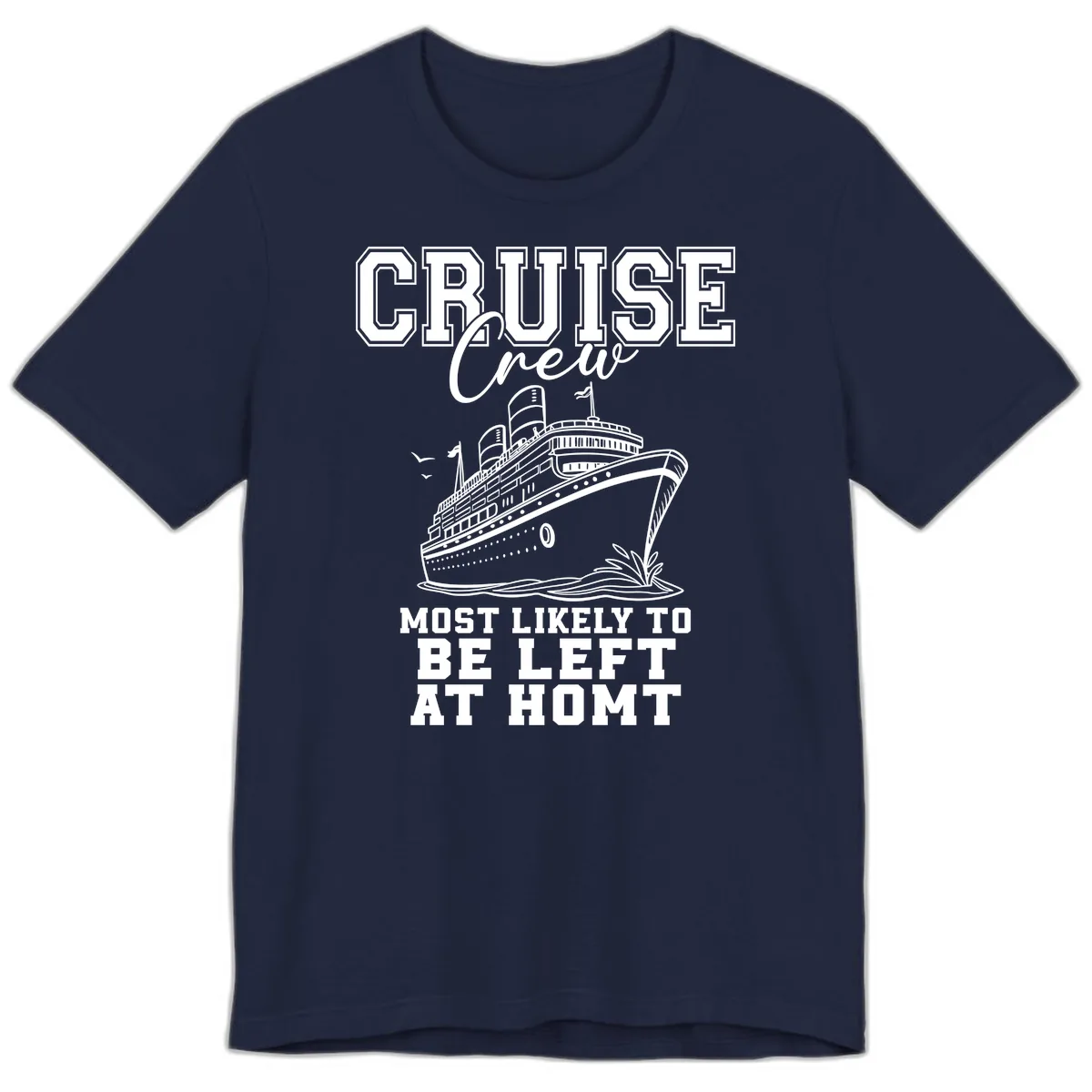 Cruise Crew Most Likely To Be Left At Homt Premium T-Shirt in Navy