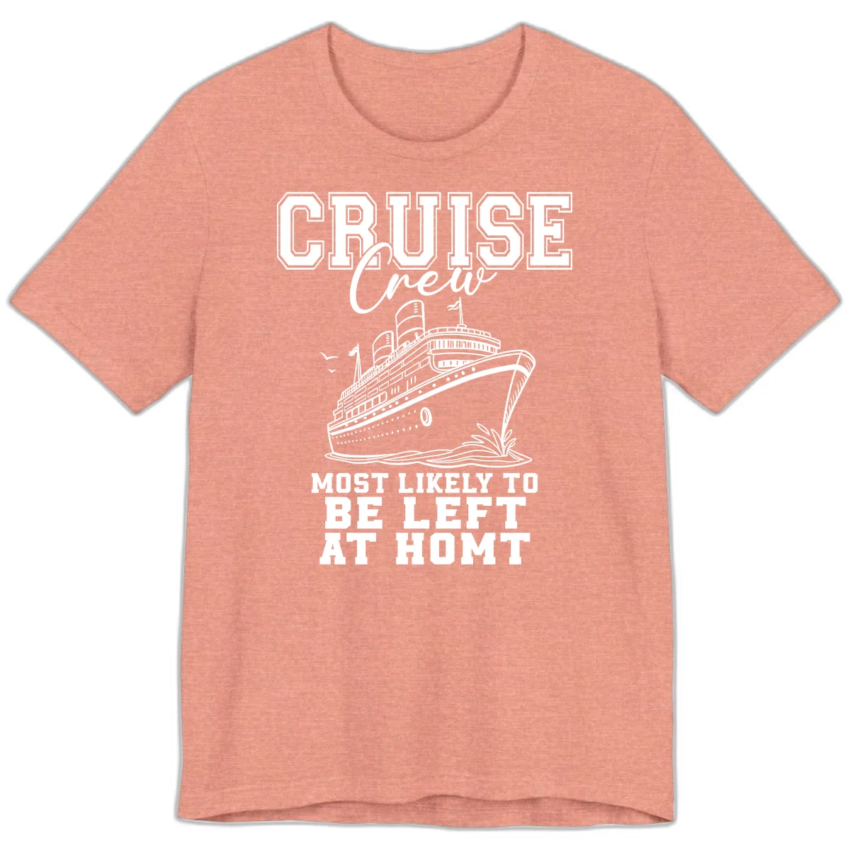 Cruise Crew Most Likely To Be Left At Homt Premium T-Shirt in Heather Sunset