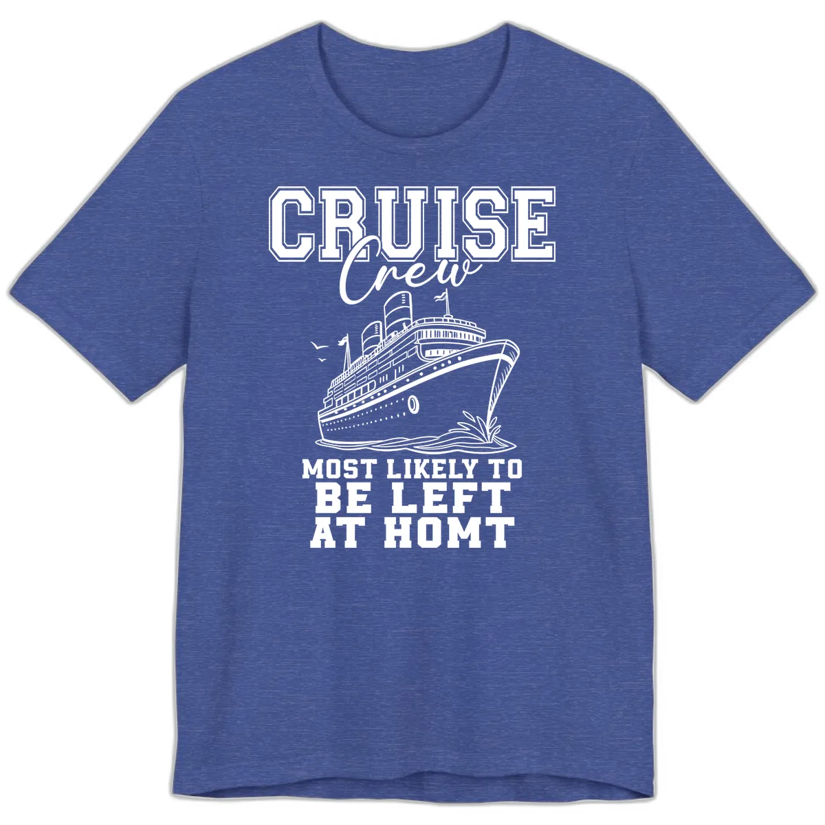 Cruise Crew Most Likely To Be Left At Homt Premium T-Shirt in Heather True Royal