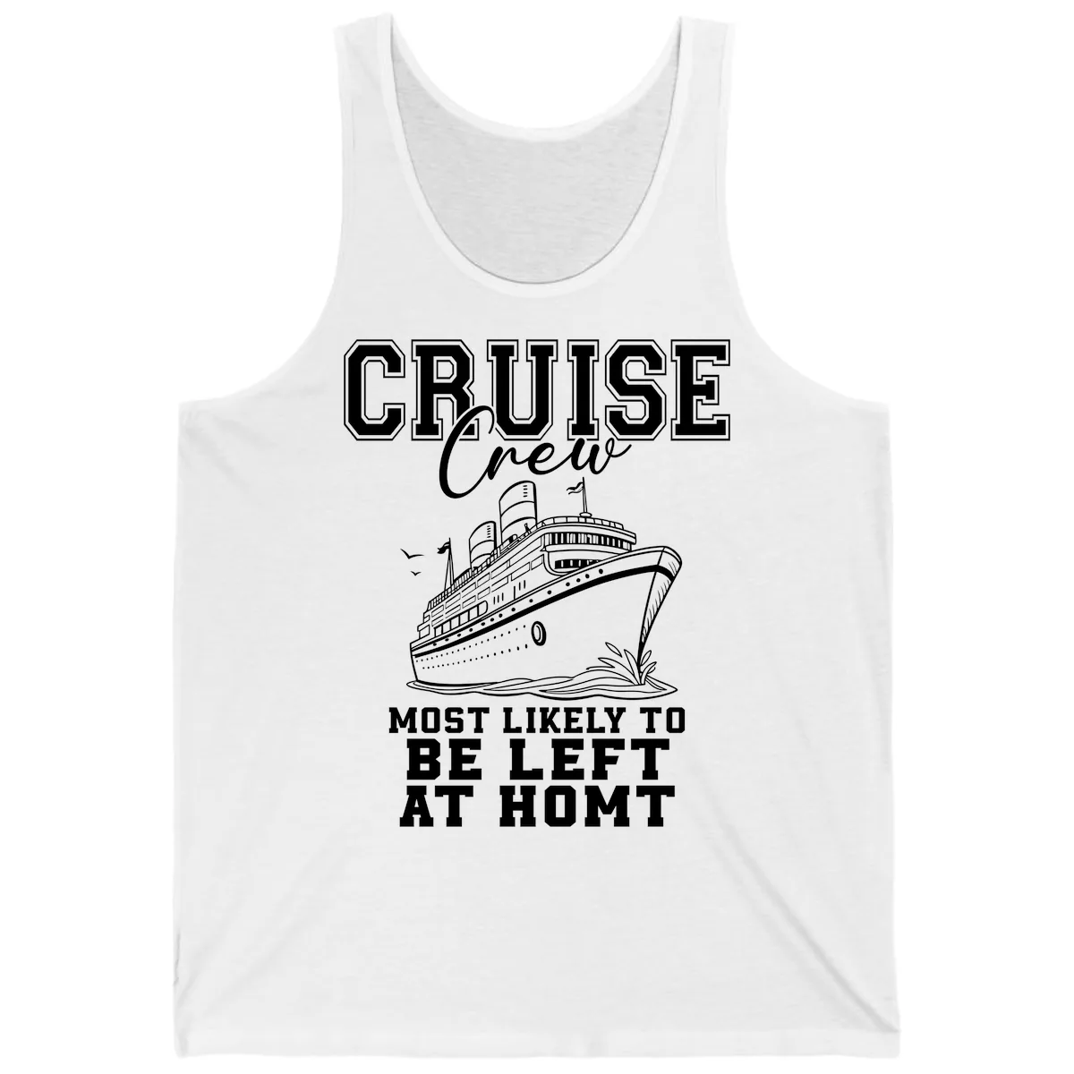 Cruise Crew Most Likely To Be Left At Homt Tank in White