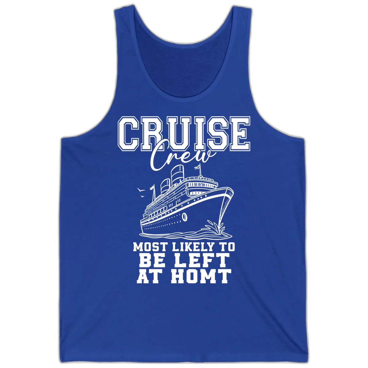 Cruise Crew Most Likely To Be Left At Homt Tank in True Royal