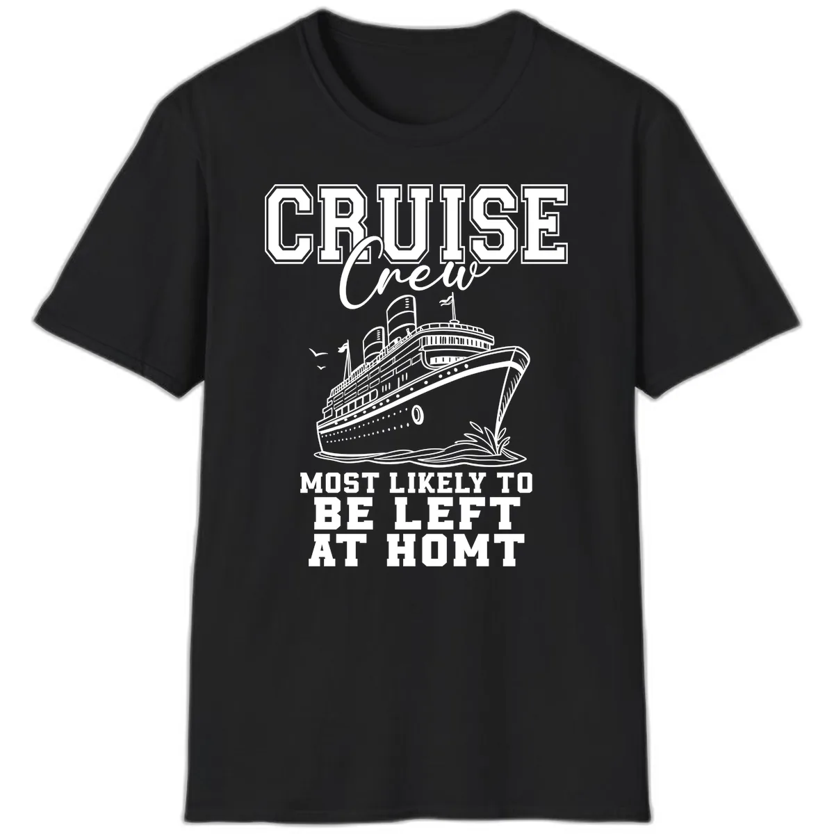 Cruise Crew Most Likely To Be Left At Homt T-Shirt in Black