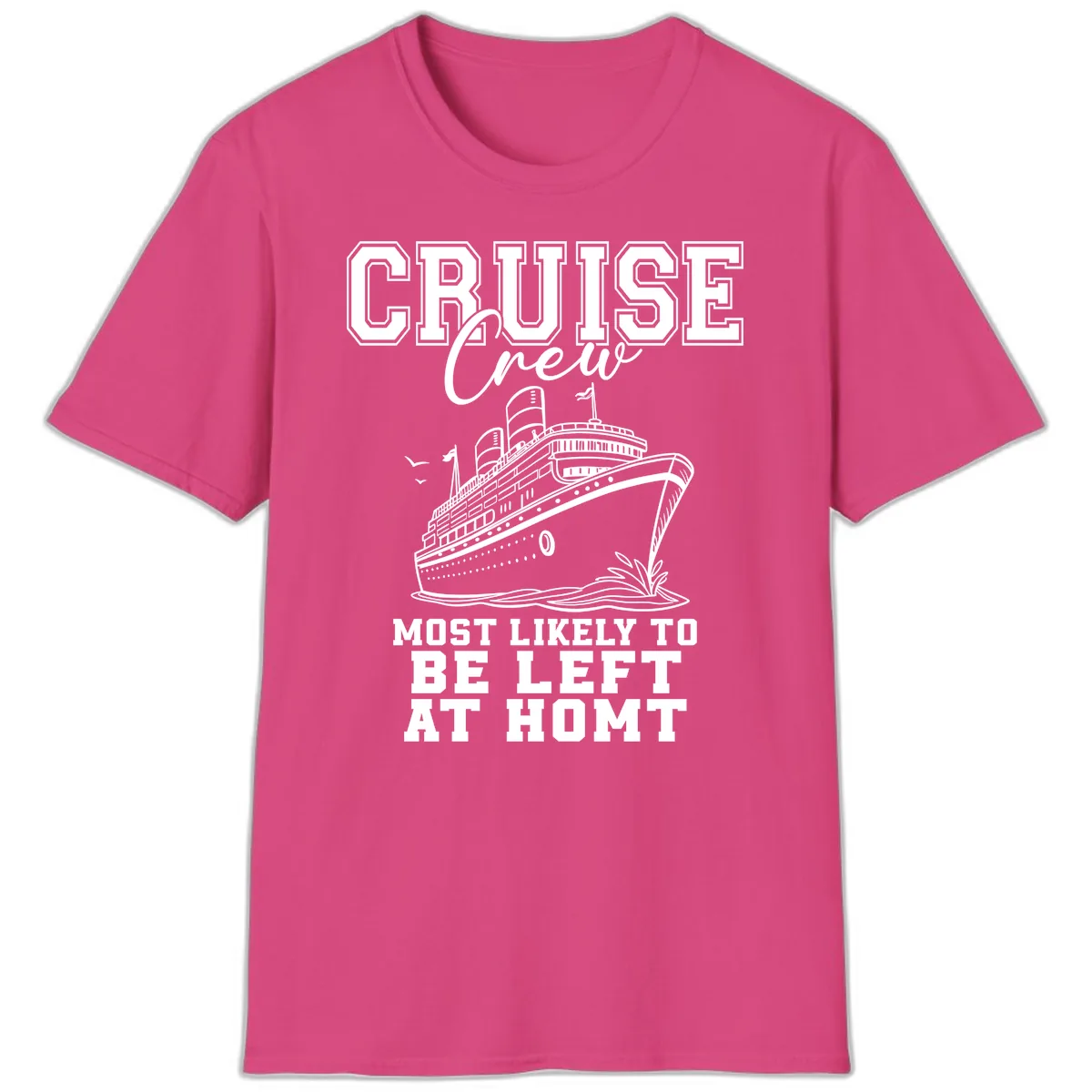 Cruise Crew Most Likely To Be Left At Homt T-Shirt in Heliconia