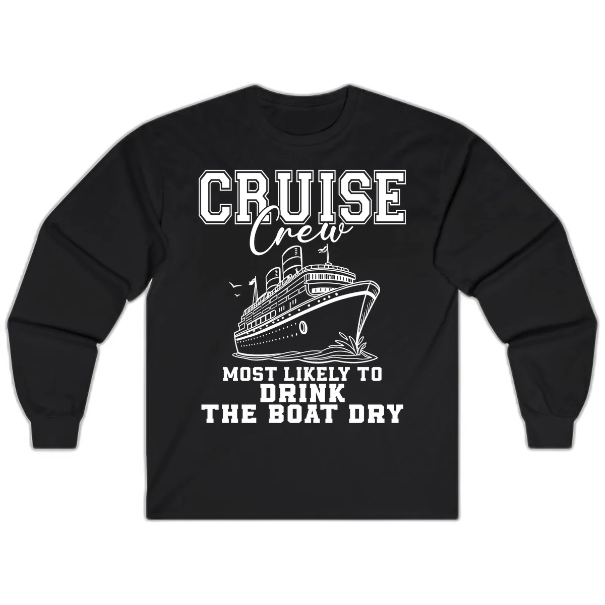 Most Likely To Drink The Boat Dry Long Sleeve in Black