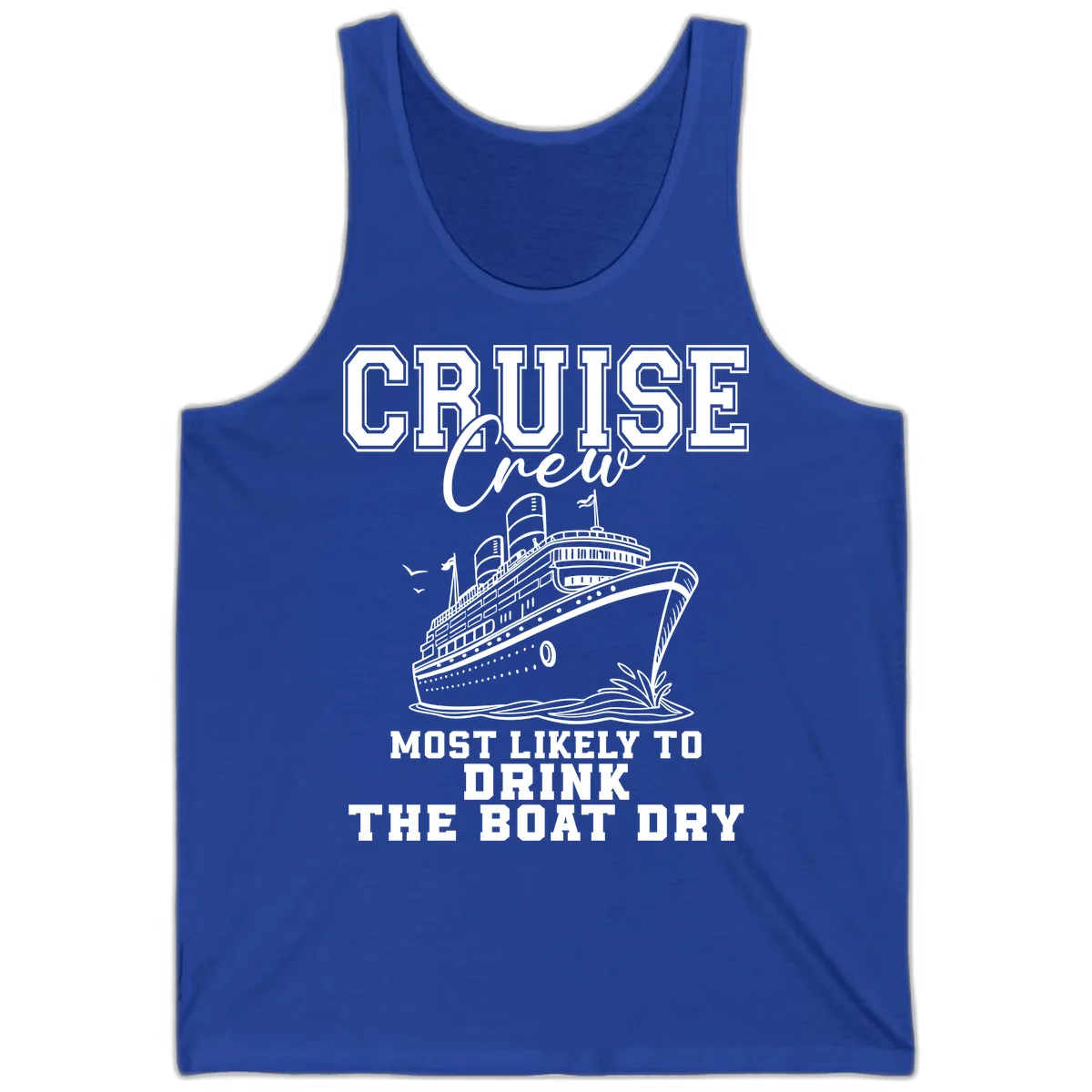 Most Likely To Drink The Boat Dry Tank in True Royal