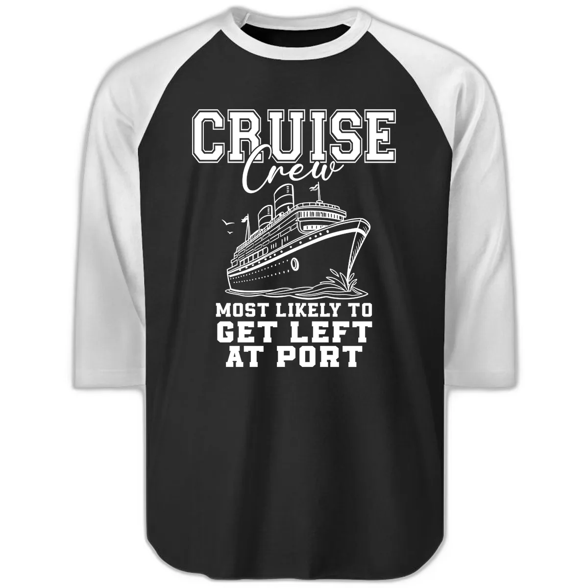 Cruise Crew Most Likely To Get Left At Port Raglan 3/4 in Black White