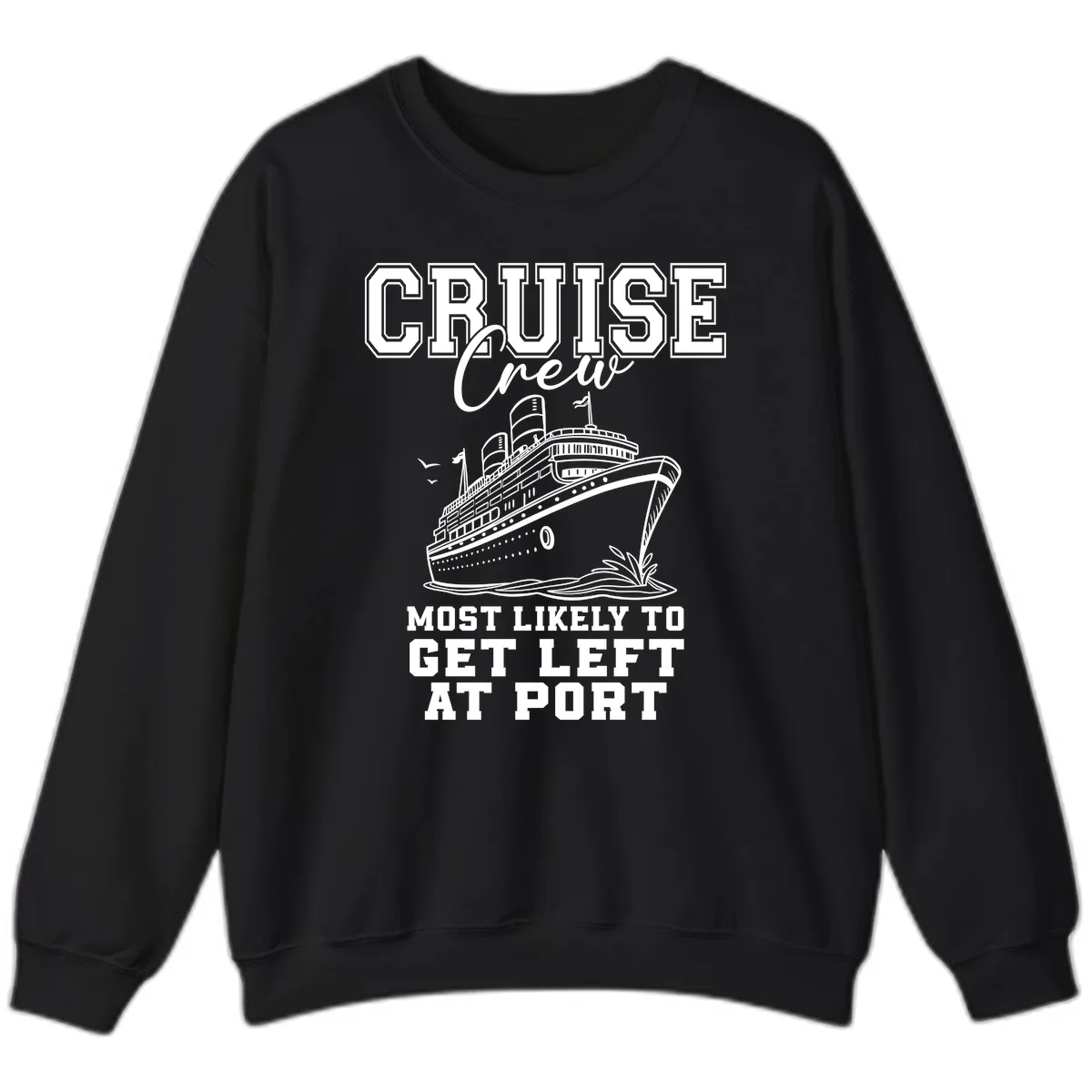 Cruise Crew Most Likely To Get Left At Port Sweatshirt in Black