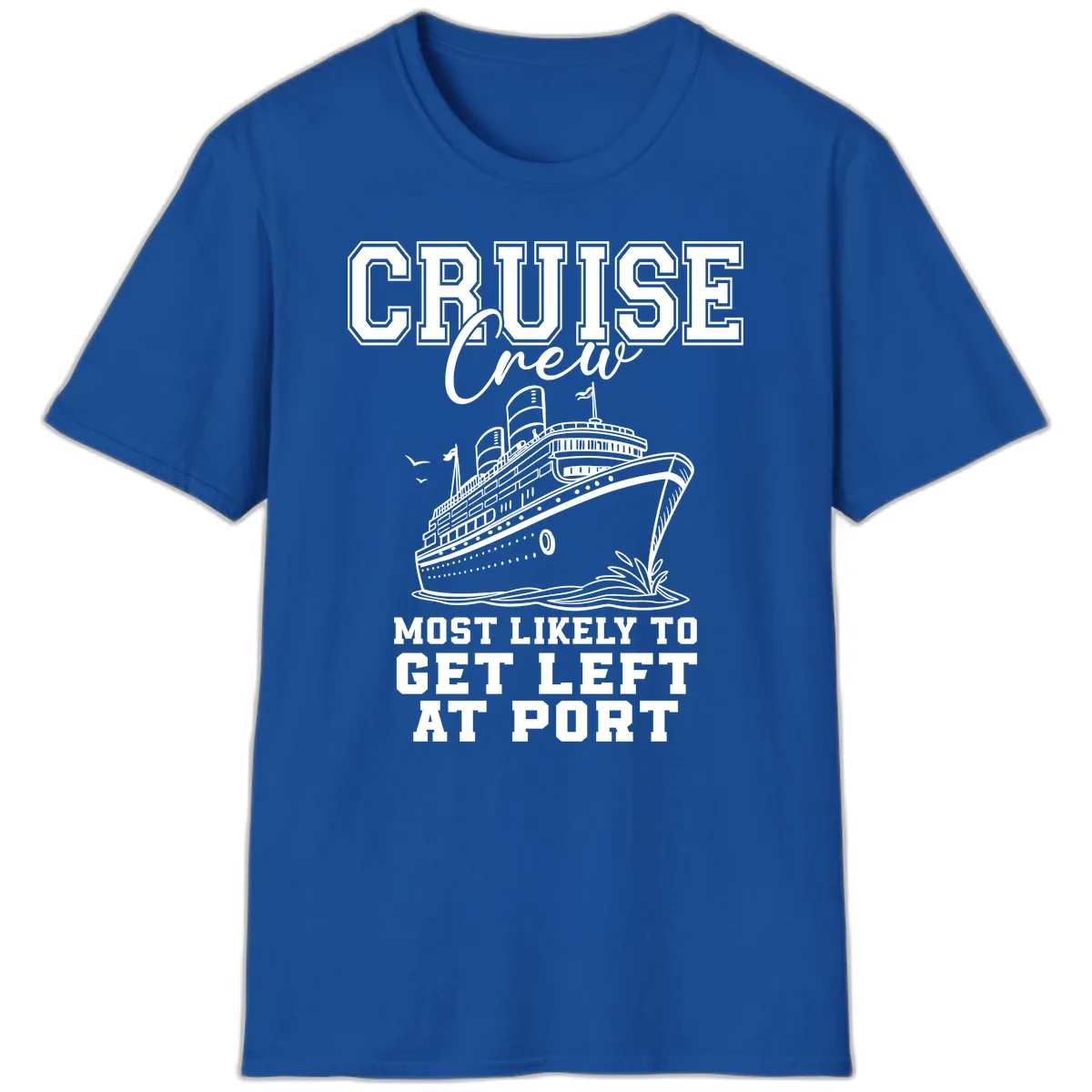Cruise Crew Most Likely To Get Left At Port T-Shirt in Royal
