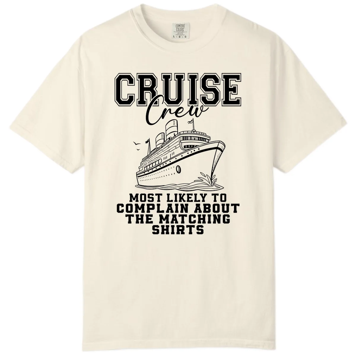 Cruise Crew Most Likely To Complain Comfort Color in Ivory