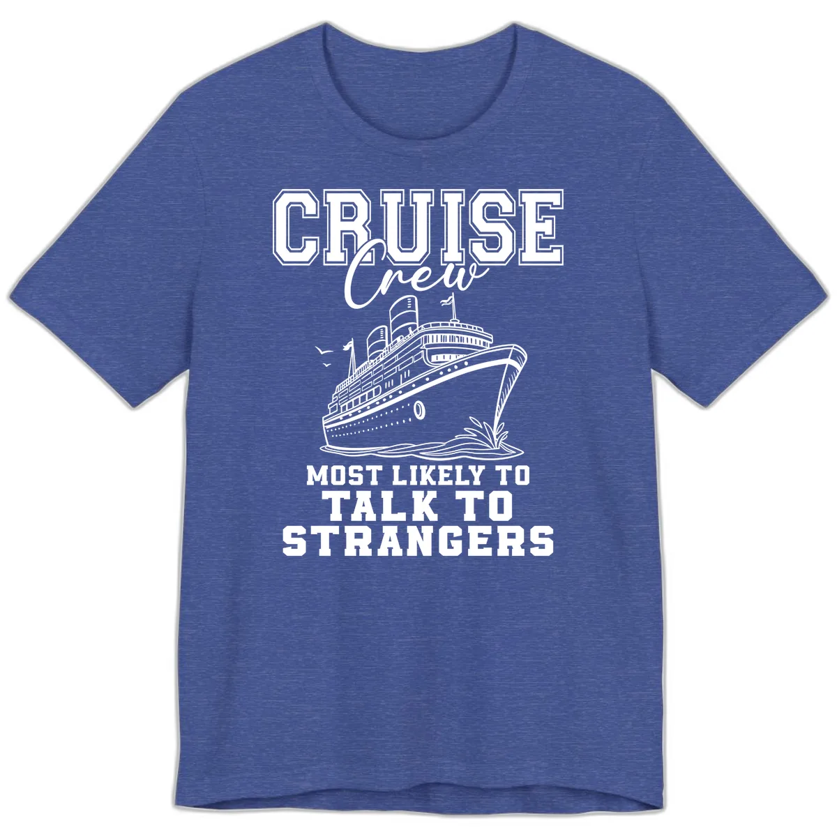 Cruise Crew Talk To Strangers Premium T-Shirt in Heather True Royal