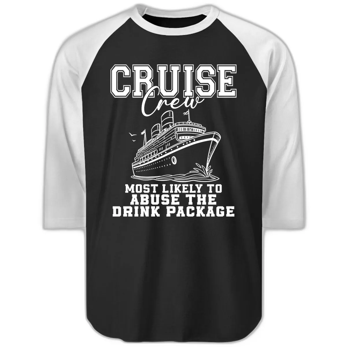 Cruise Crew Most Likely To Abuse Drink Package Raglan 3/4 in Black White