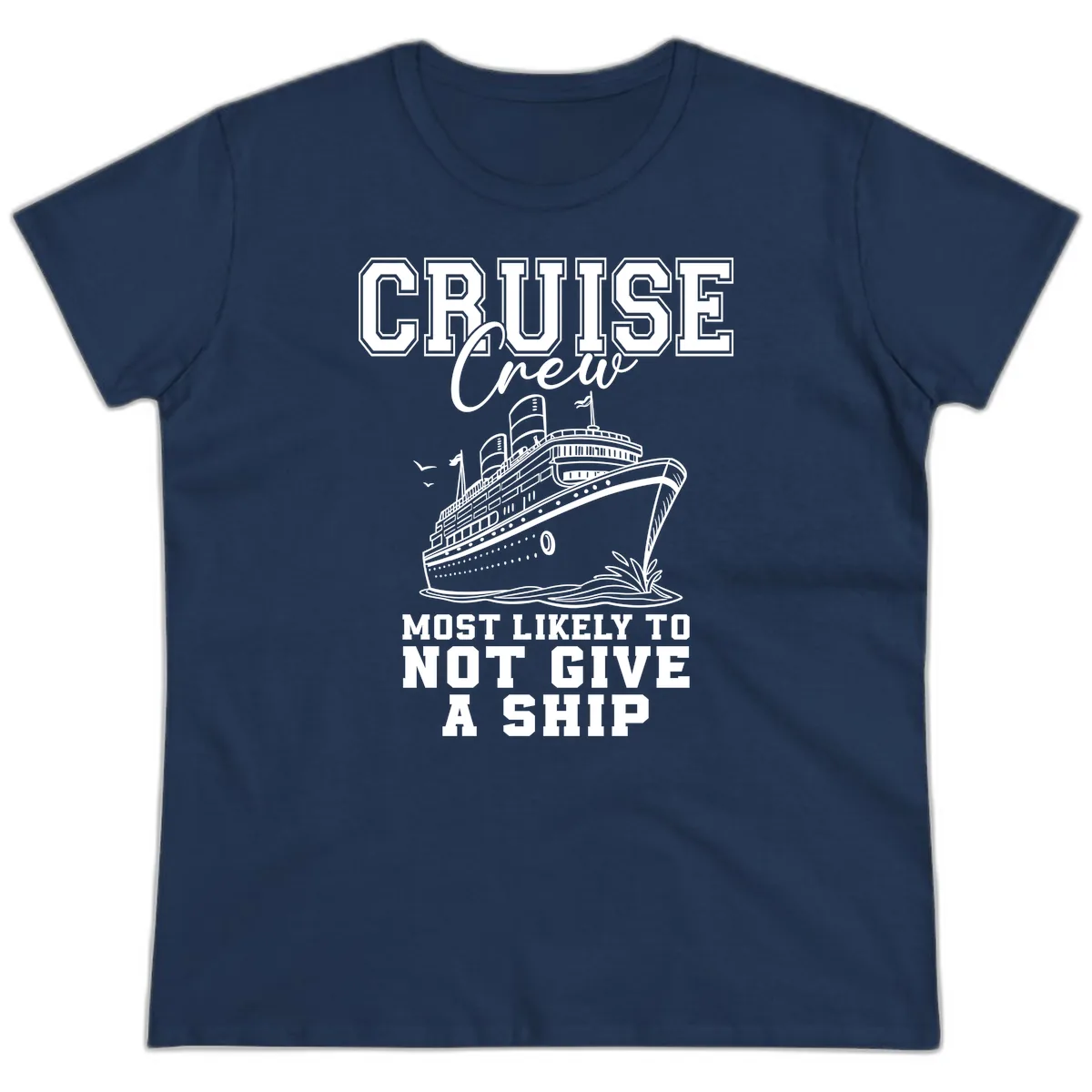 Cruise Crew Most Likely To Not Give A Ship Ladies Tee in Navy