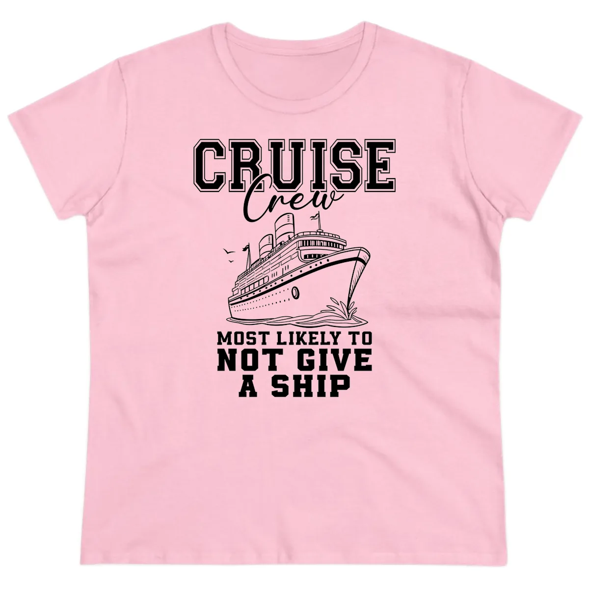 Cruise Crew Most Likely To Not Give A Ship Ladies Tee in Light Pink