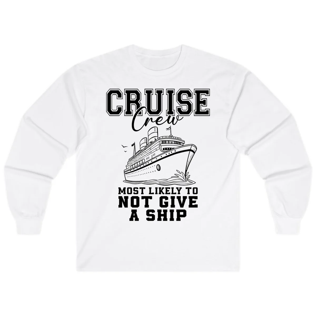 Cruise Crew Most Likely To Not Give A Ship Long Sleeve in White
