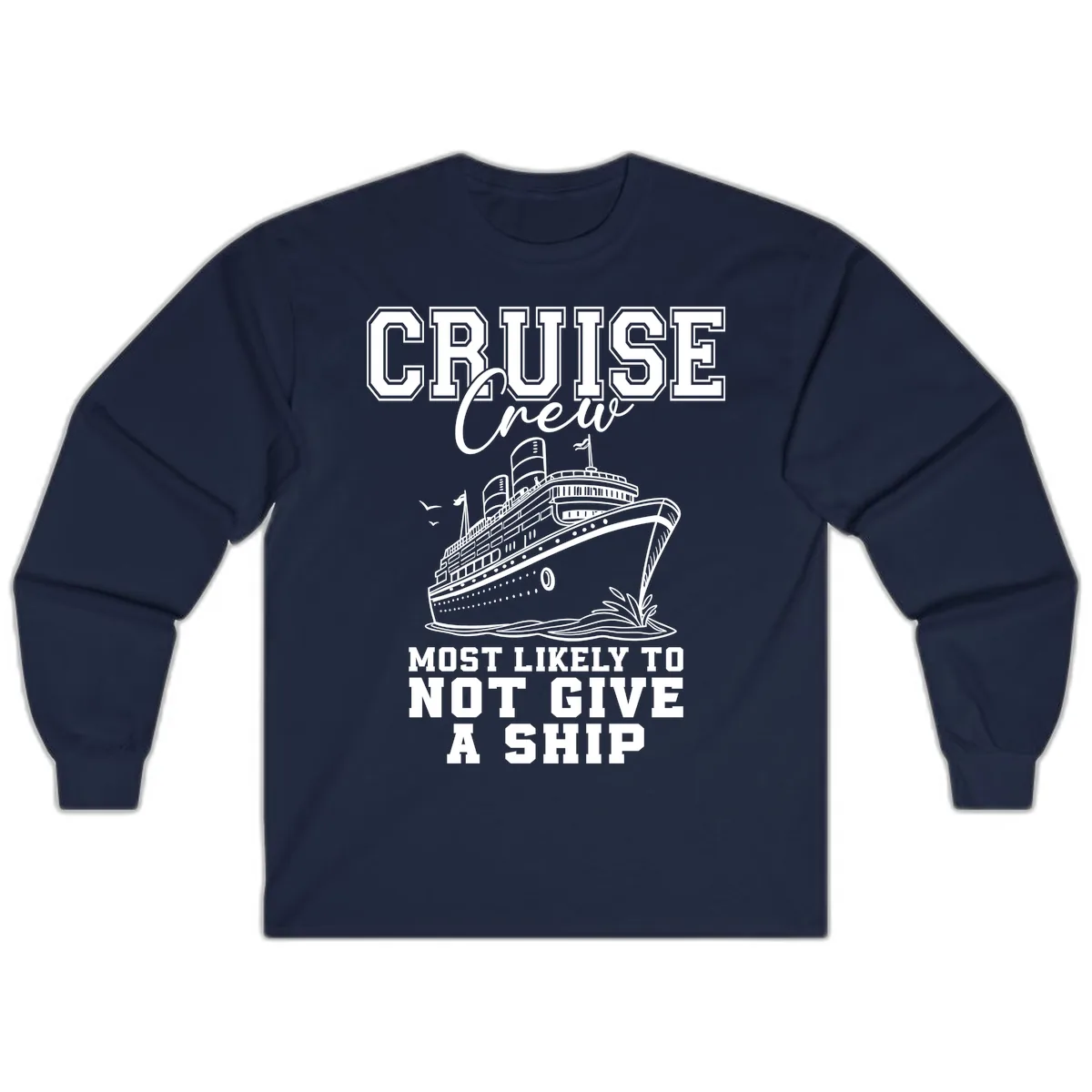 Cruise Crew Most Likely To Not Give A Ship Long Sleeve in Navy
