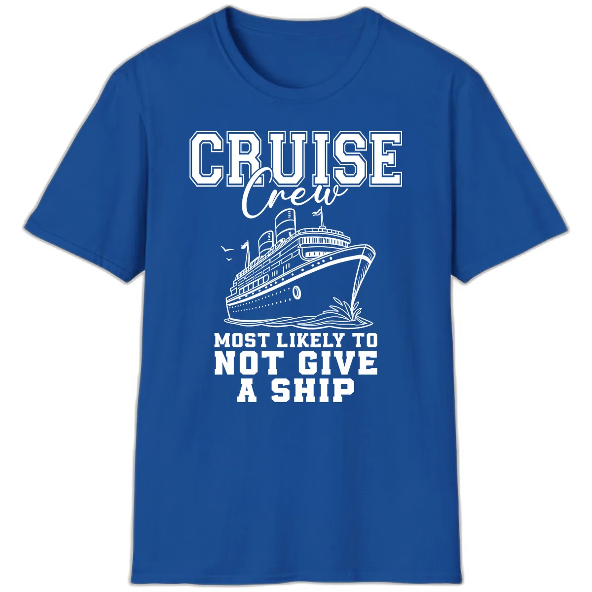 Cruise Crew Most Likely To Not Give A Ship T-Shirt in Royal
