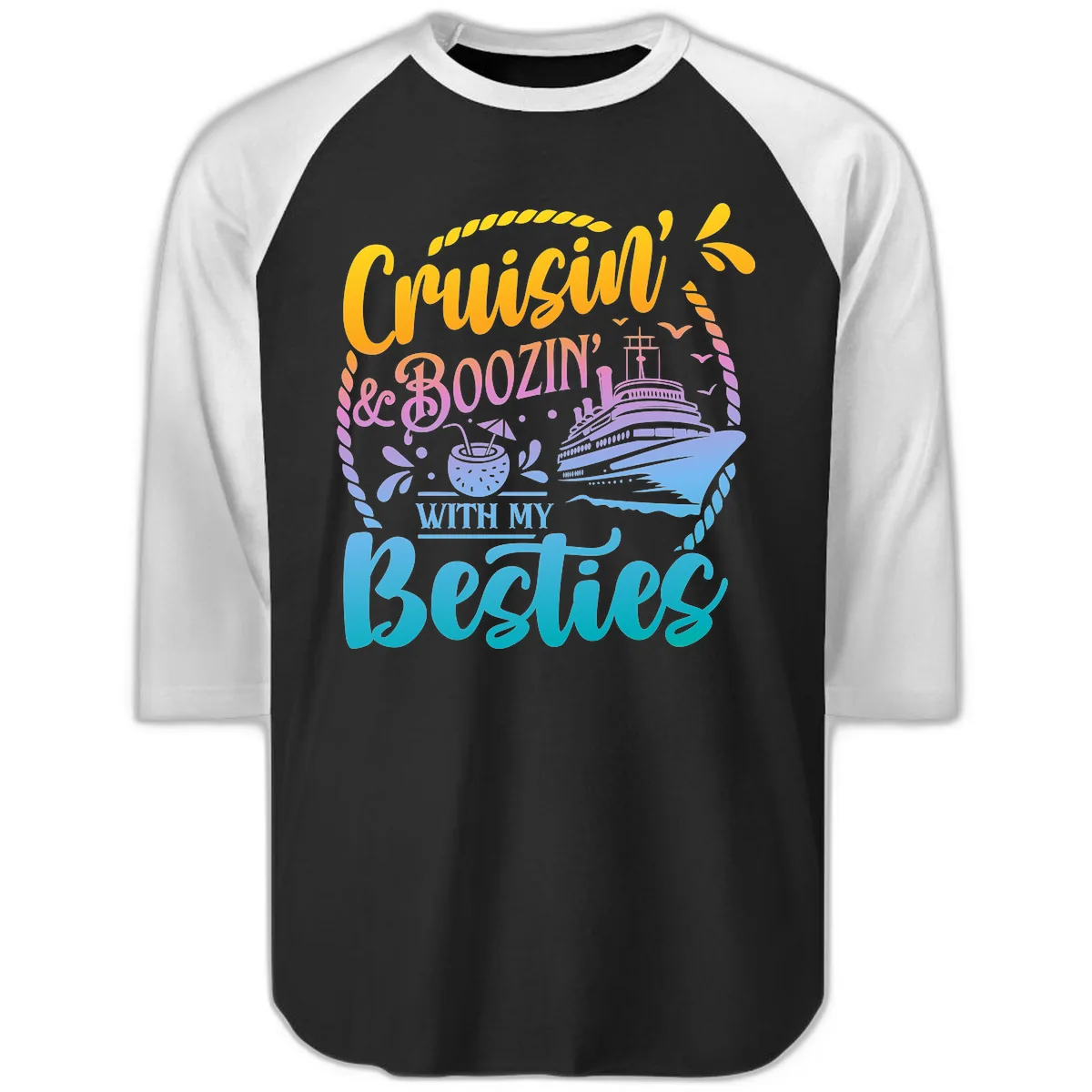 Cruisin and Boozin With My Besties Raglan 3/4 in Black White