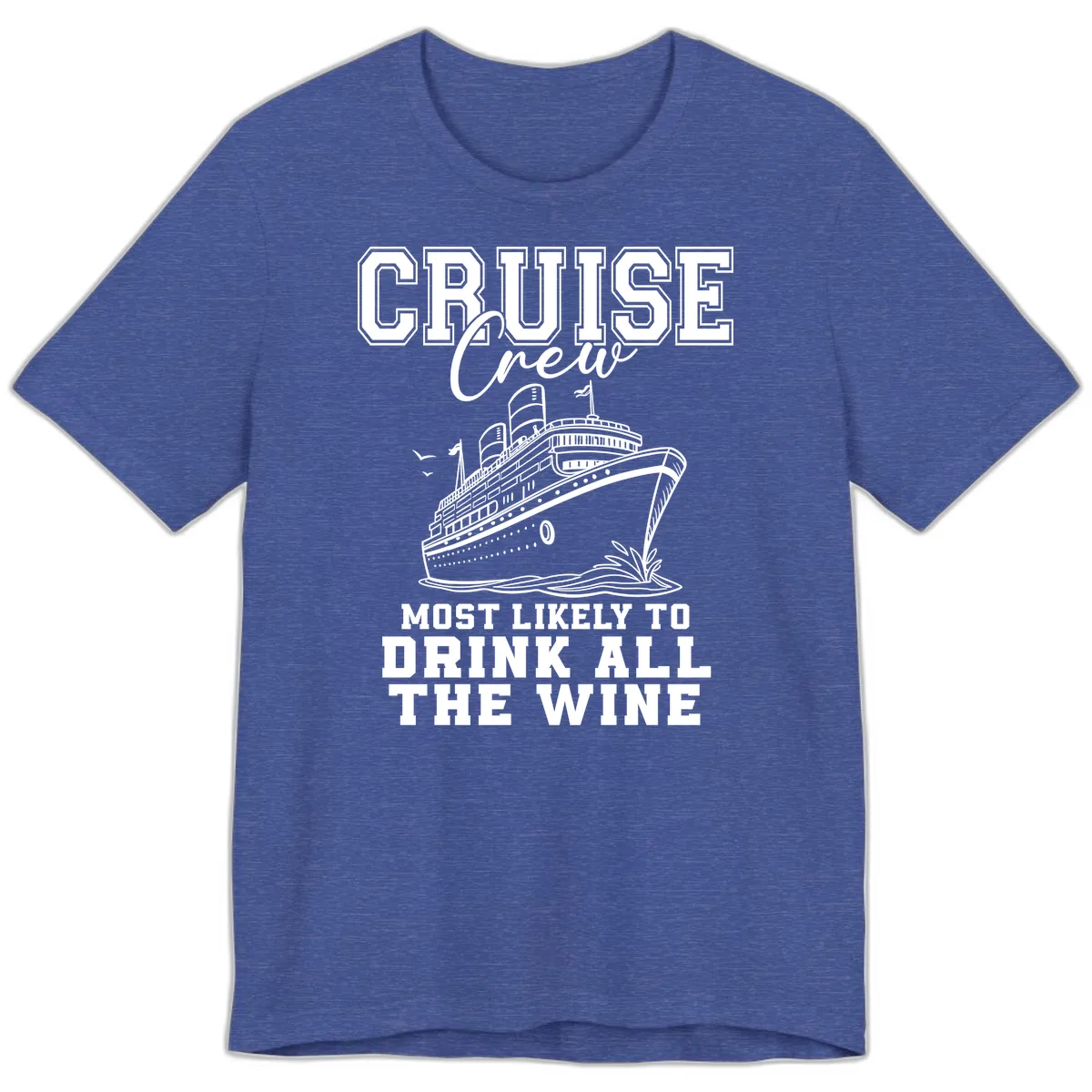 Cruise Crew Most Likely To Drink All The Wine Premium T-Shirt in Heather True Royal
