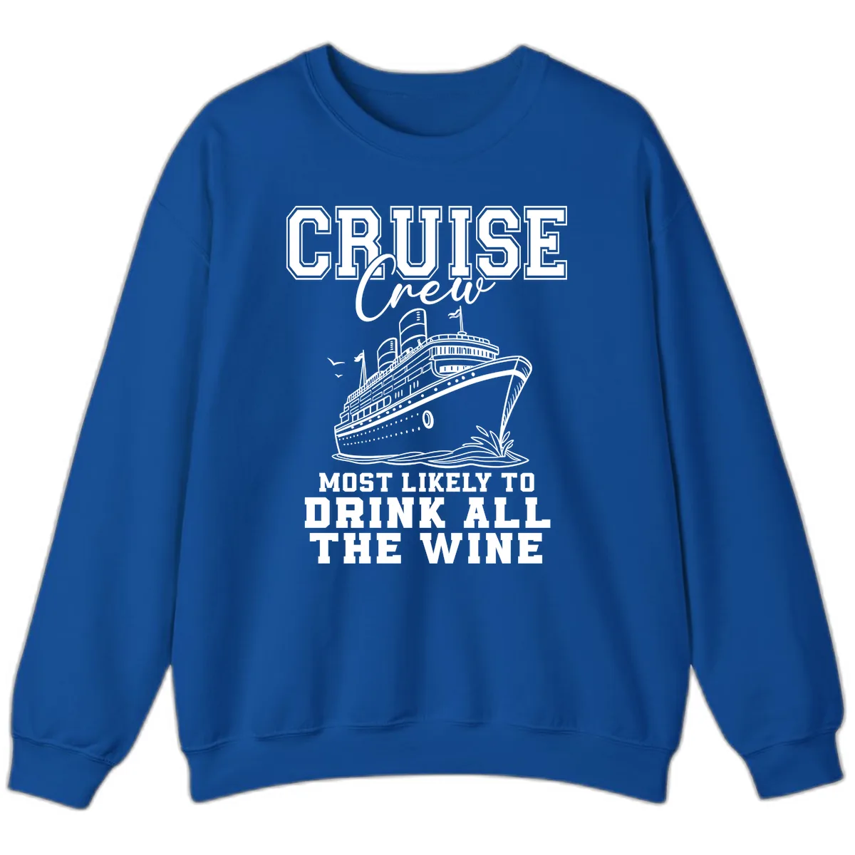 Cruise Crew Most Likely To Drink All The Wine Sweatshirt in Royal