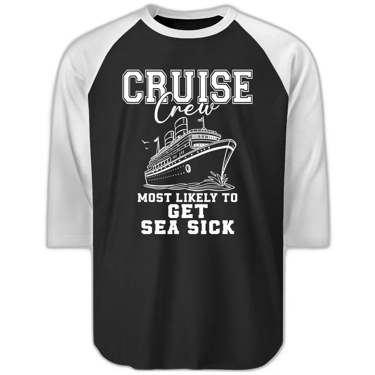 Cruise Crew Most Likely To Get Sea Sick Raglan 3/4 in Black White