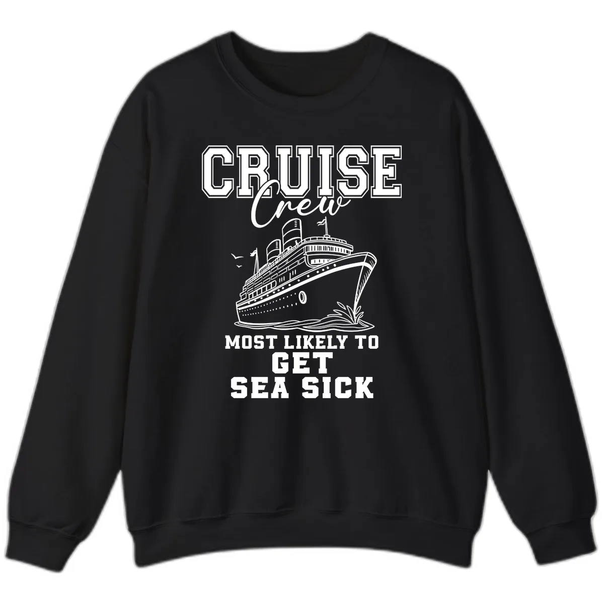 Cruise Crew Most Likely To Get Sea Sick Sweatshirt in Black