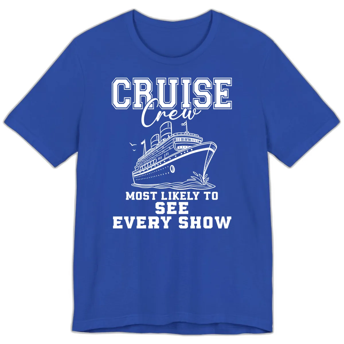 Cruise Crew Sees Every Show Premium T-Shirt in True Royal
