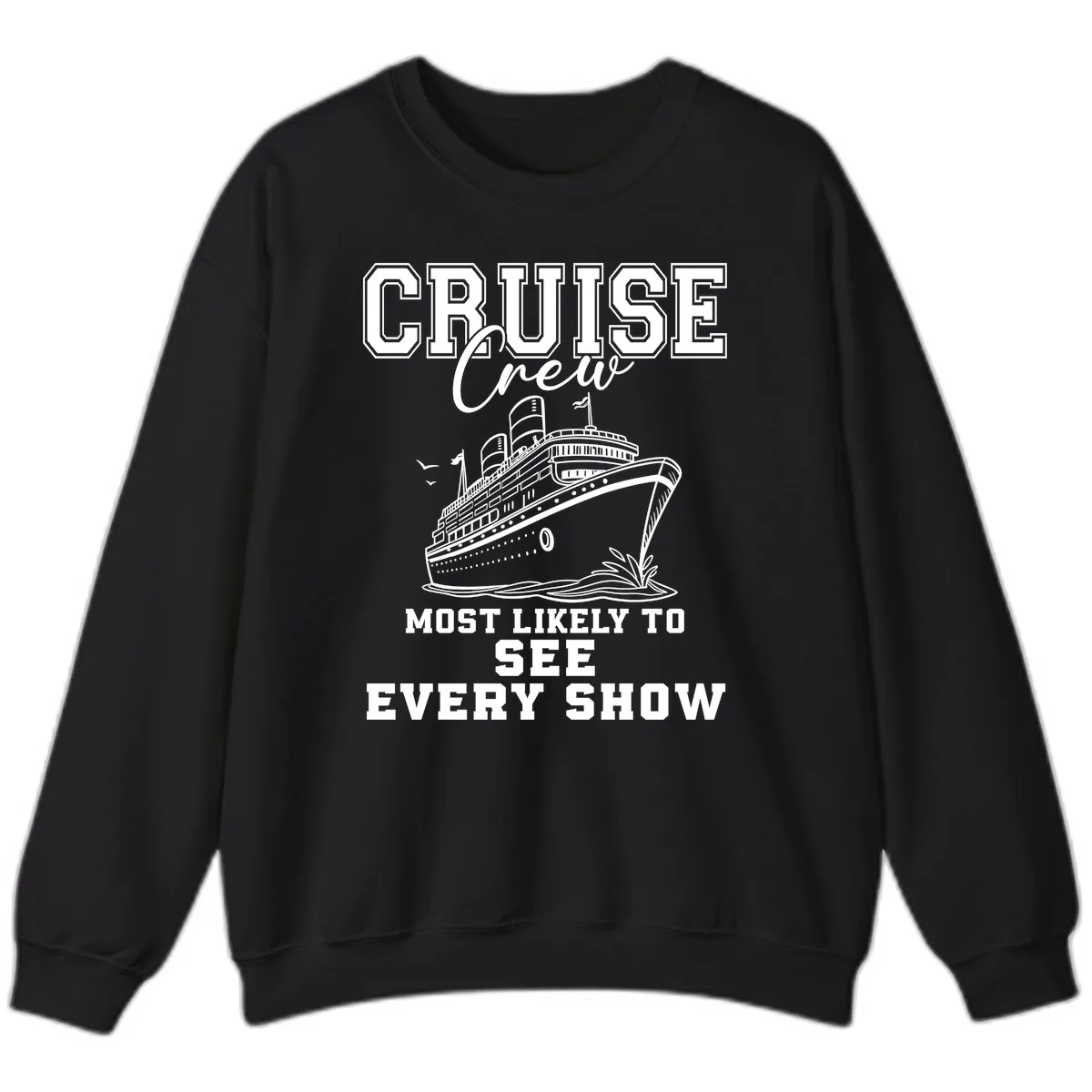 Cruise Crew Sees Every Show Sweatshirt in Black