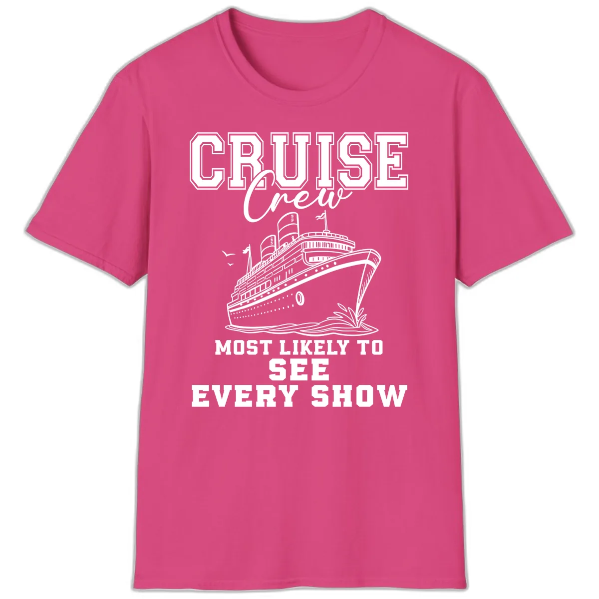 Cruise Crew Sees Every Show T-Shirt in Heliconia