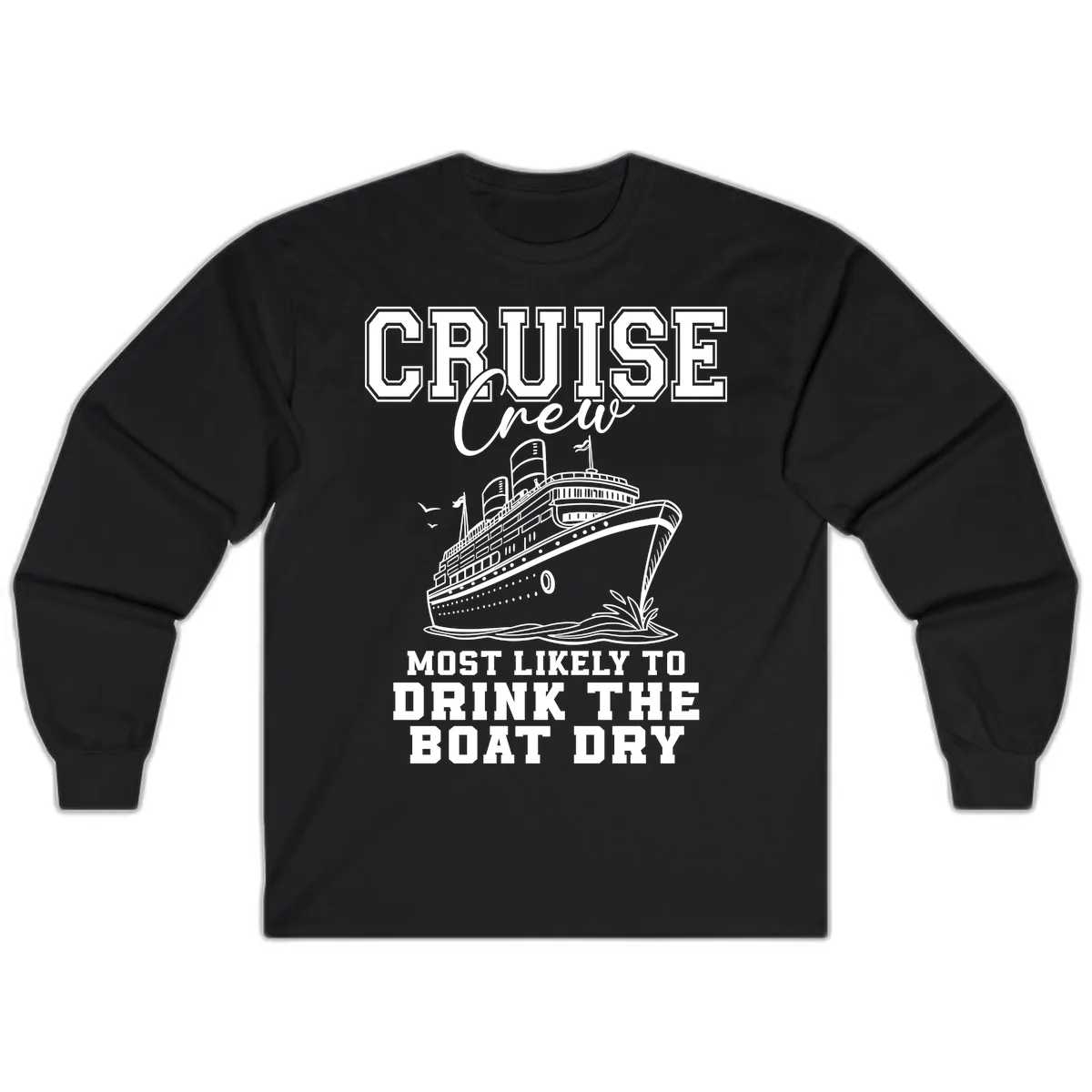 Cruise Crew Drink The Boat Dry Long Sleeve in Black