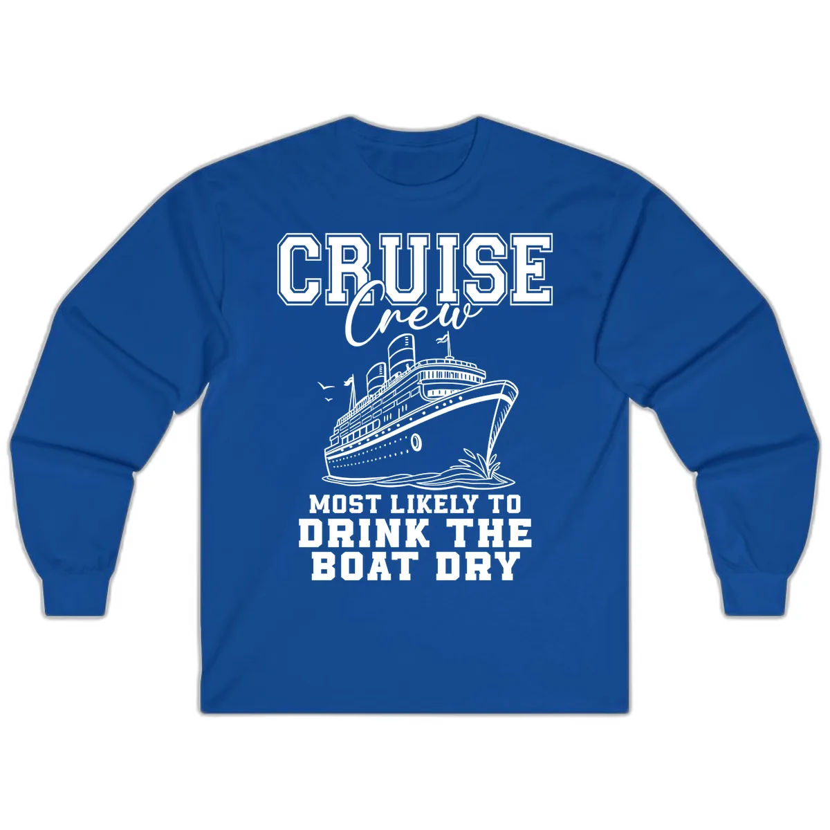 Cruise Crew Drink The Boat Dry Long Sleeve in Royal