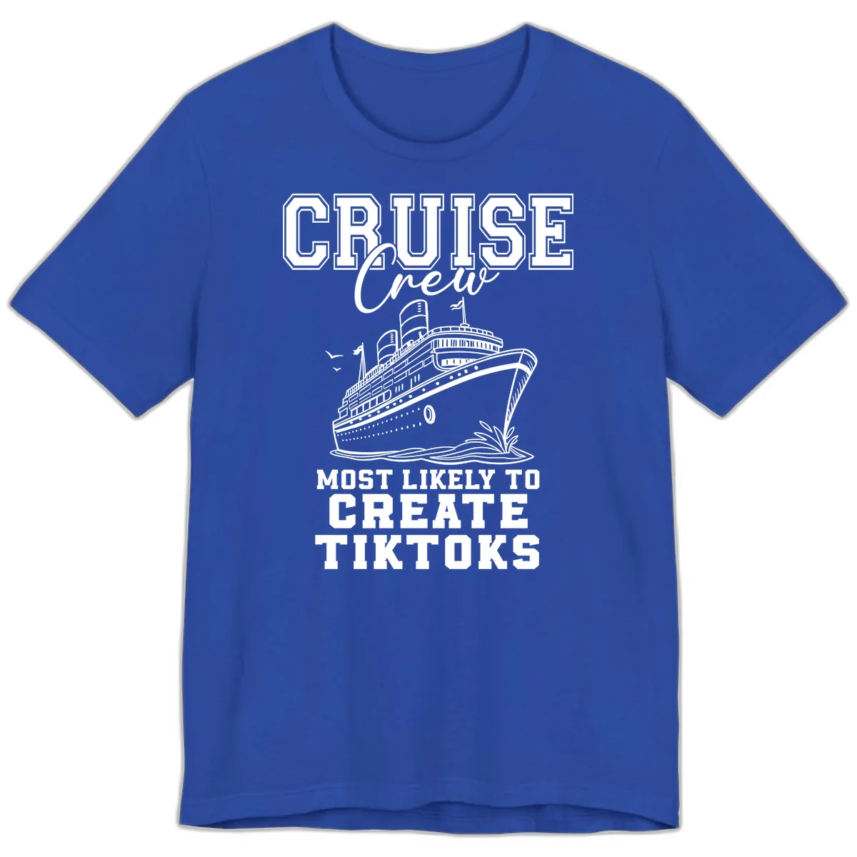 Cruise Crew Most Likely To Create Tiktoks Premium T-Shirt in True Royal
