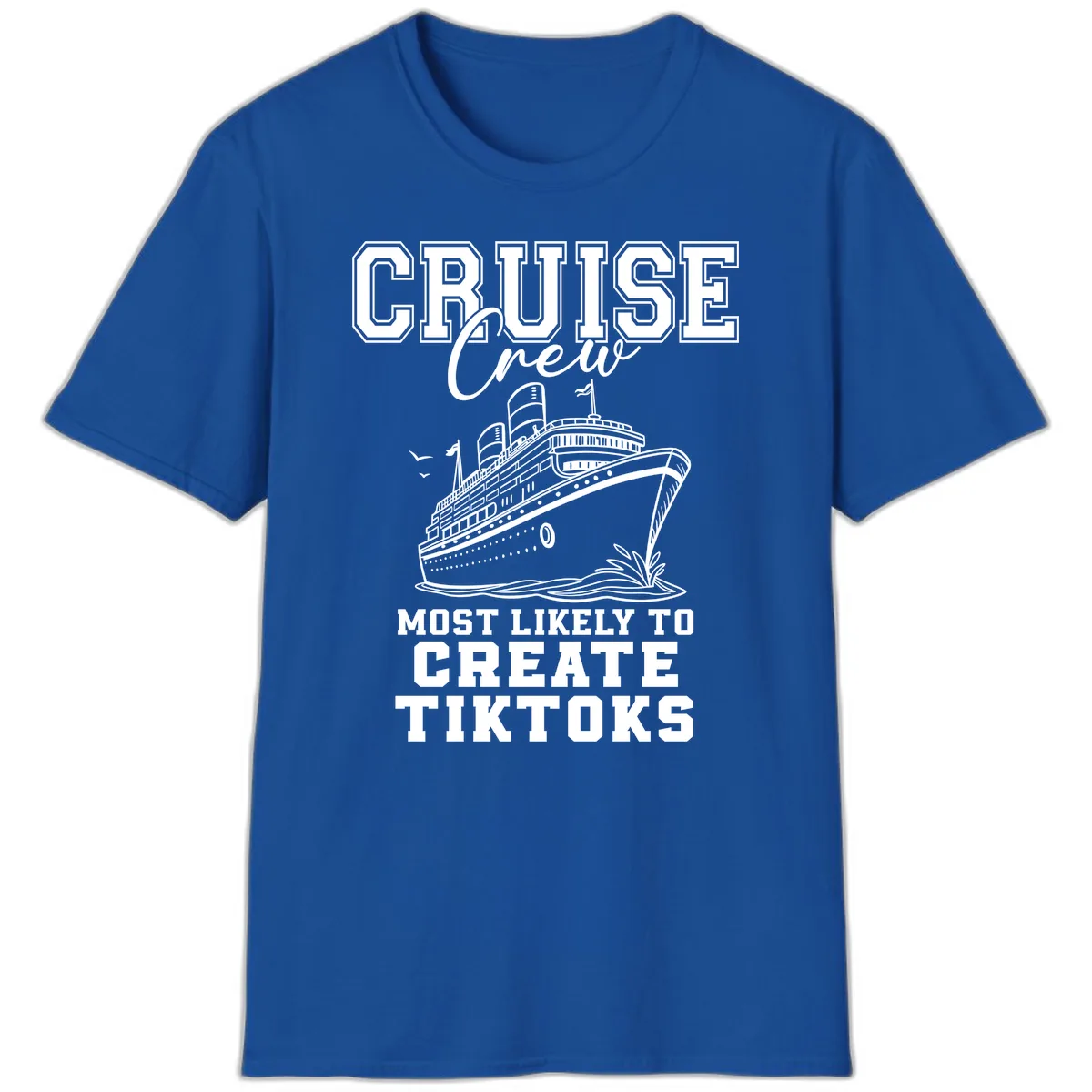 Cruise Crew Most Likely To Create Tiktoks T-Shirt in Royal