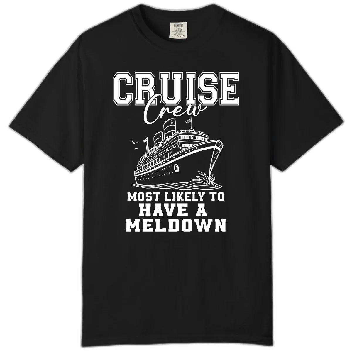 Cruise Crew Most Likely To Have A Meltdown Comfort Color in Black