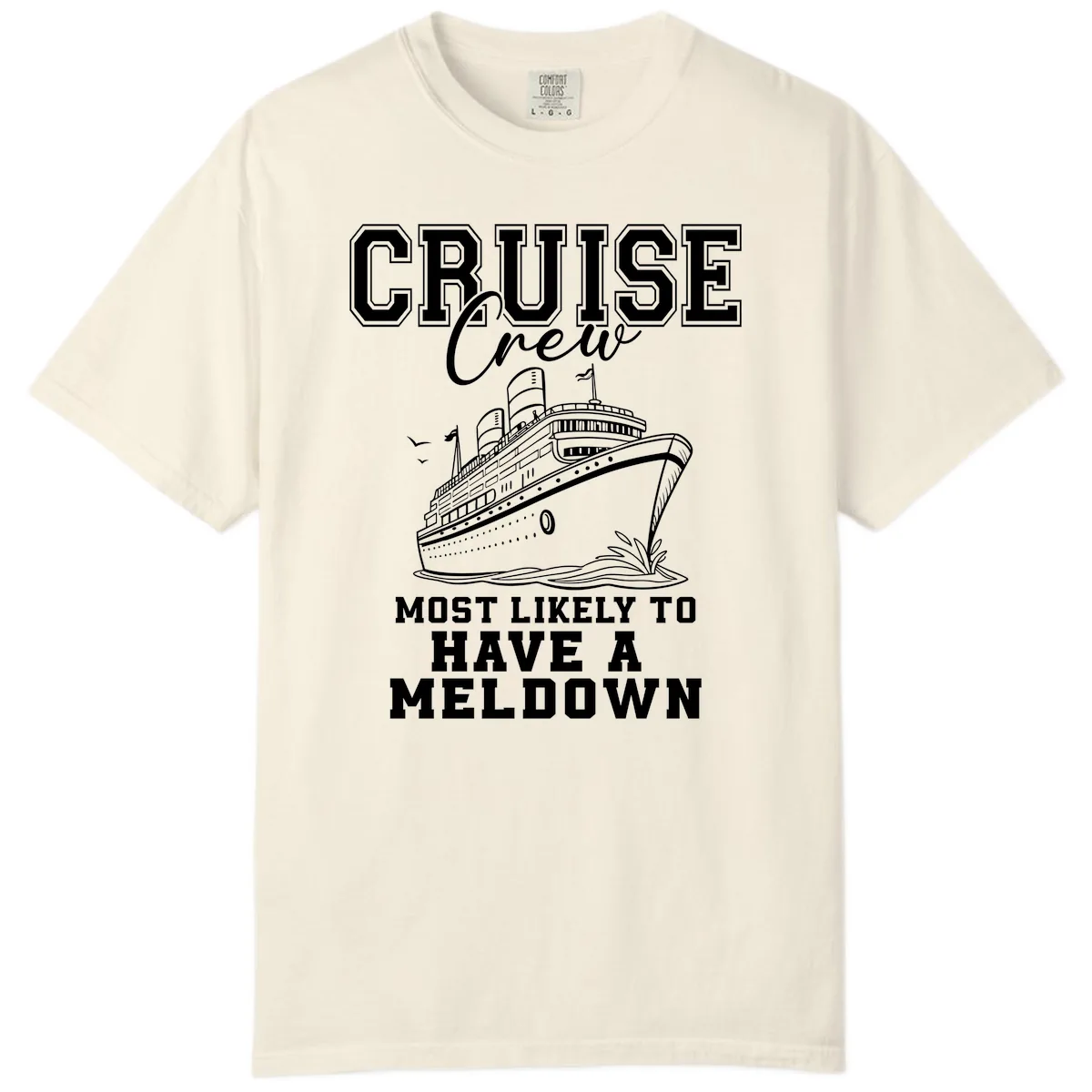 Cruise Crew Most Likely To Have A Meltdown Comfort Color in Ivory