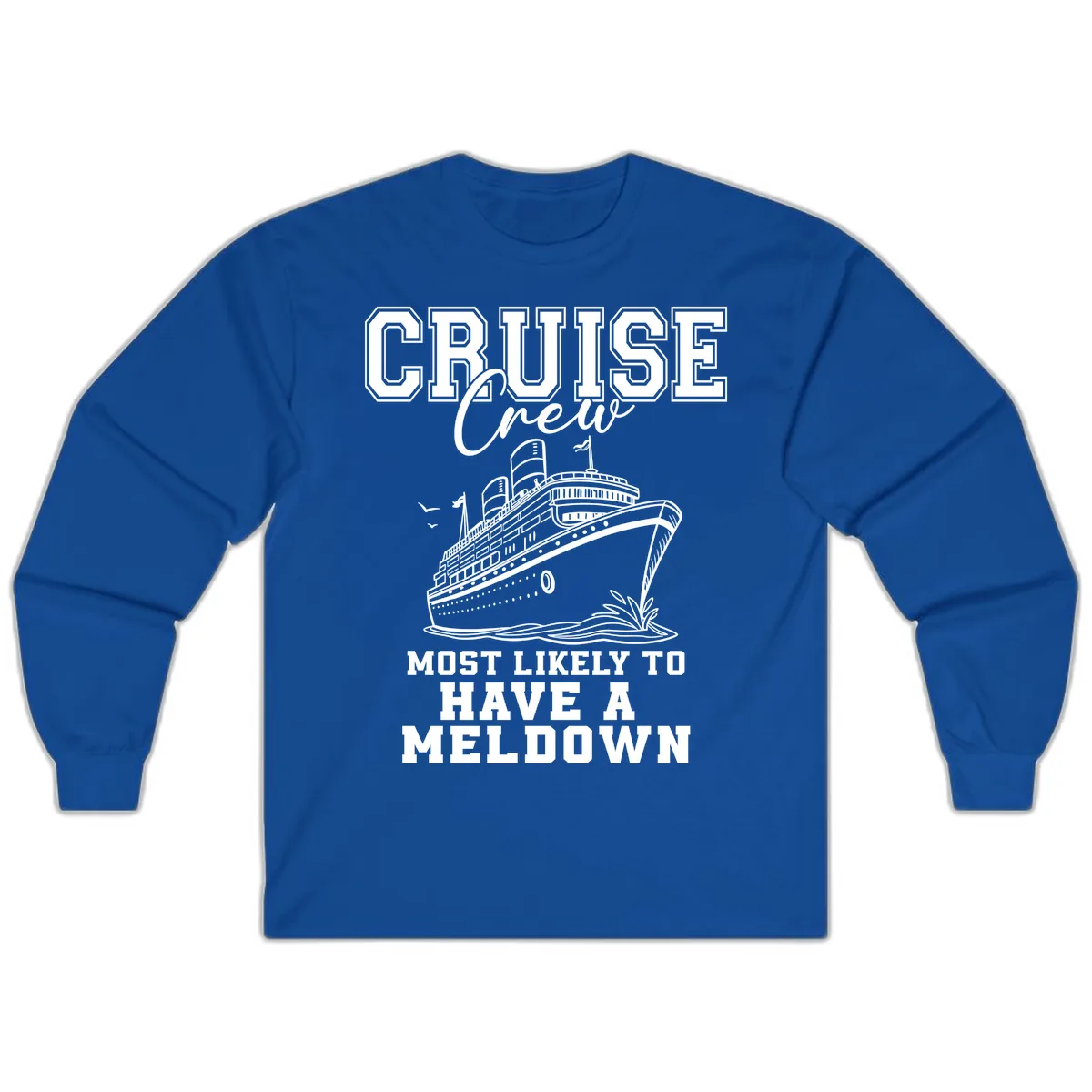 Cruise Crew Most Likely To Have A Meltdown Long Sleeve in Royal