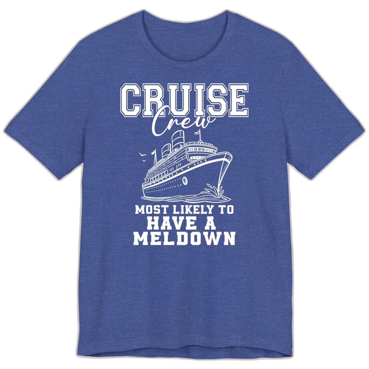 Cruise Crew Most Likely To Have A Meltdown Premium T-Shirt in Heather True Royal