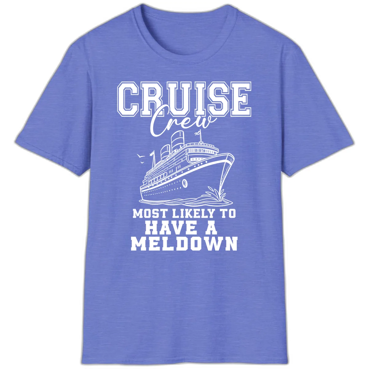 Cruise Crew Most Likely To Have A Meltdown T-Shirt in Heather Royal